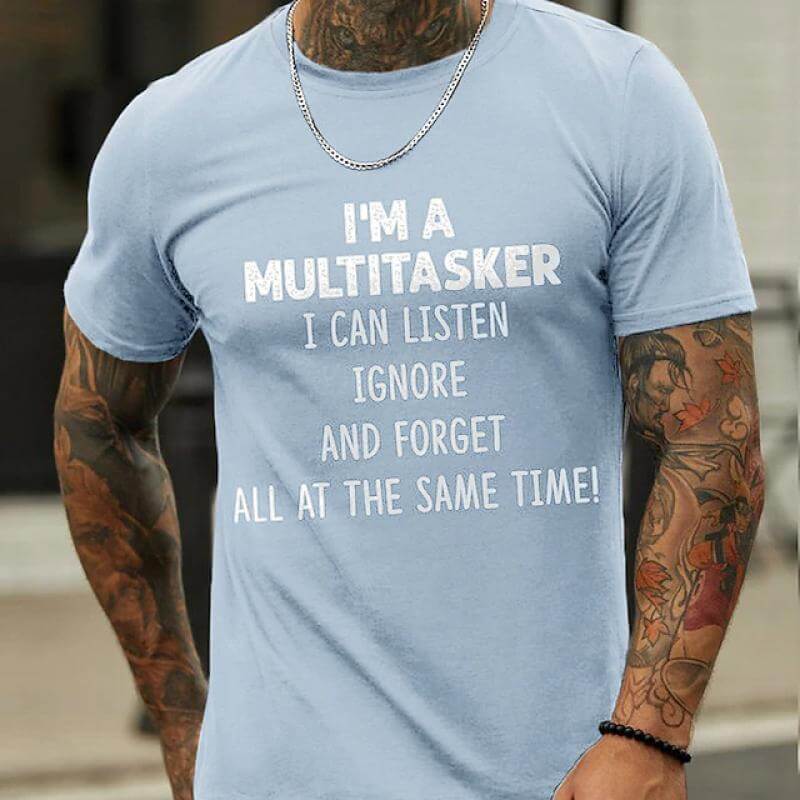 I 'M A Multitasker Can Listen Ignore And Forget All At The Same Time T-Shirt Men's Casual Round Neck Tee-DESTINY